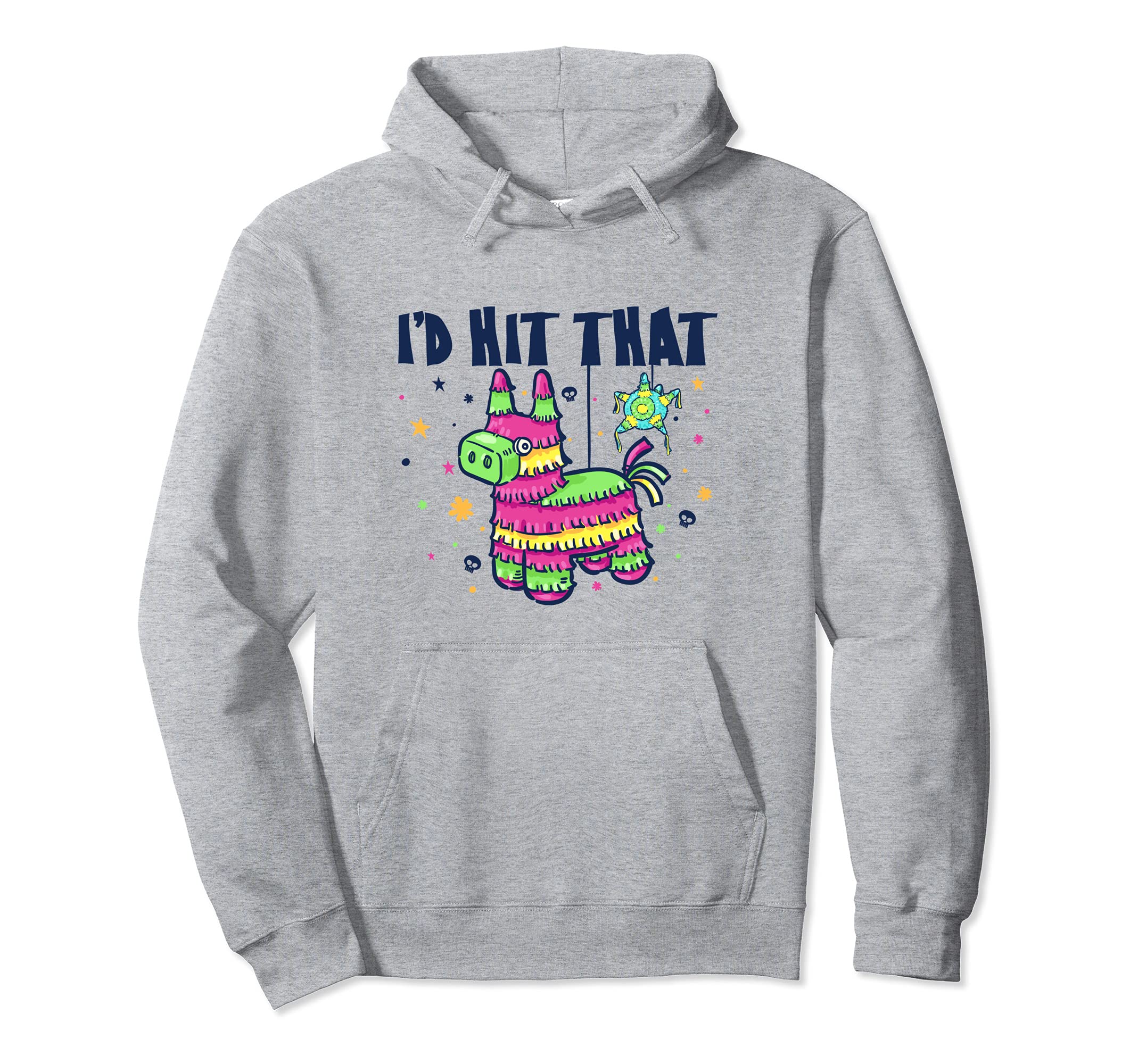 I'd Hit That Pinata Funny Cinco De Mayo Party Pullover Hoodie