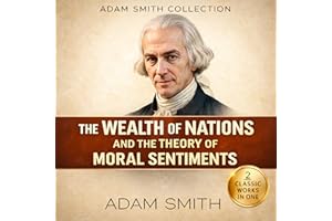 Adam Smith Collection: The Wealth of Nations and the Theory of Moral Sentiments