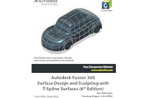 Autodesk Fusion 360 Surface Design and Sculpting with T-Spline Surfaces (6th Edition): July 2023