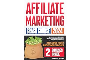 Affiliate Marketing Crash Course: The Complete Step-by-Step Guide for Beginners to Generate Passive Income by Selling Other P