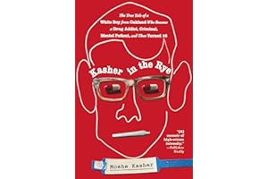 Kasher in the Rye: The True Tale of a White Boy from Oakland Who Became a Drug Addict, Criminal, Mental Patient, and Then Tur