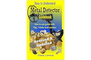 Easy to Understand Metal Detecting Guidebook : A worthwhile guide: With Useful Tips, Expert Tricks And Beginner Secrets!