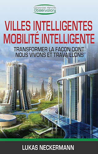 Download Villes Intelligentes, Mobilité Intelligente: Transformer La Façon Dont Nous Vivons et Travaillons PDF