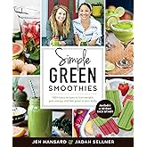 Simple Green Smoothies: 100+ Tasty Recipes to Lose Weight, Gain Energy, and Feel Great in Your Body
