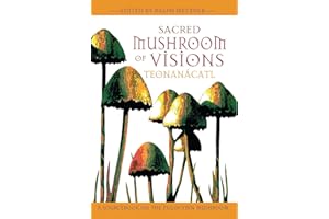 Sacred Mushroom of Visions: Teonanácatl: A Sourcebook on the Psilocybin Mushroom
