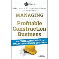 Managing the Profitable Construction Business: The Contractor's
