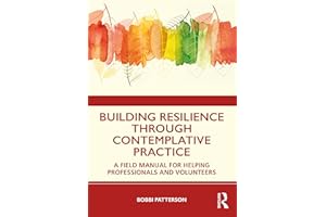 Building Resilience Through Contemplative Practice: A Field Manual for Helping Professionals and Volunteers
