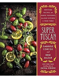 Super Tuscan: Heritage Recipes and Simple Pleasures from Our Kitchen to Your Table