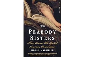 The Peabody Sisters: Three Women Who Ignited American Romanticism