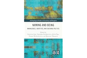 Naming and Being: Knowledges, Identities, and Cultural Politics (Anthropological Studies of Creativity and Perception)