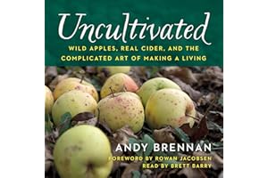 Uncultivated: Wild Apples, Real Cider, and the Complicated Art of Making a Living