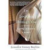 I'm Looking Through You: Growing Up Haunted: A Memoir