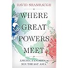 Where Great Powers Meet: America and China in Southeast Asia