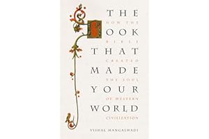 The Book that Made Your World: How the Bible Created the Soul of Western Civilization