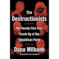 The Destructionists: The Twenty-Five Year Crack-Up of the Republican Party