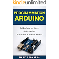 Programmation Arduino: Guide étape par étape de la maîtrise du matériel et logiciel Arduino (Livre en Français/ Arduino… book cover