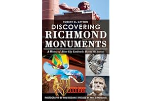 Discovering Richmond Monuments:: A History of River City Landmarks Beyond the Avenue