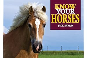 Know Your Horses (Old Pond Books) 44 Breeds from Andalusian to Welsh, with Essential Facts on History, Origin, Physical Characteristics, Natural Habitats, and More, plus Full-Page Photos of Each Breed