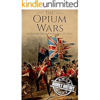 The Opium Wars: A History From Beginning to End book cover The Opium Wars: A History From Beginning to End book cover