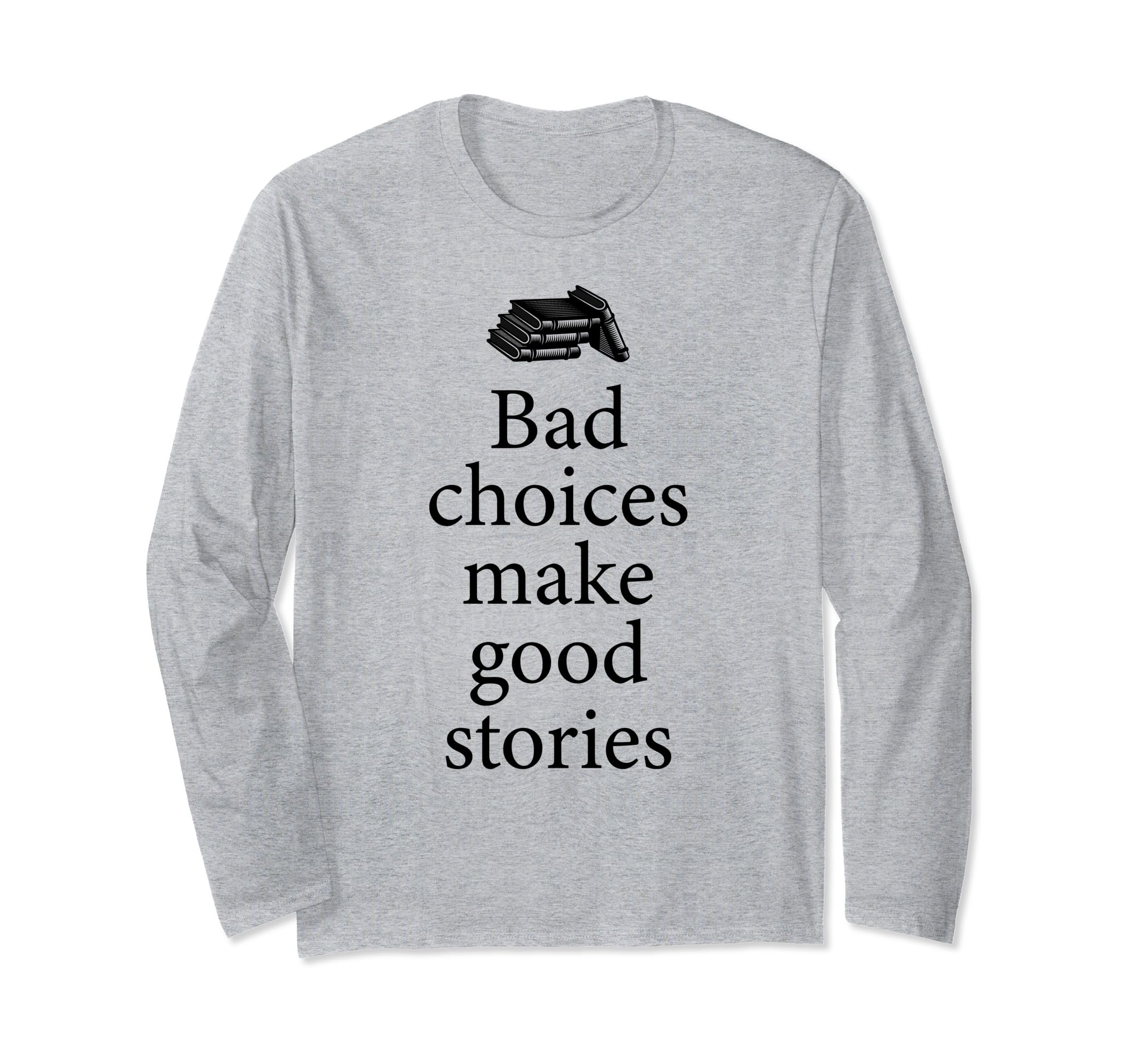Bad Choices Make Good Stories Book Experience Positivity Long Sleeve T-Shirt