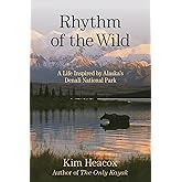 Rhythm of the Wild: A Life Inspired by Alaska's Denali National Park