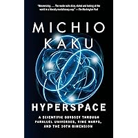 Hyperspace: A Scientific Odyssey Through Parallel Universes, Time Warps, and the 10th Dimension
