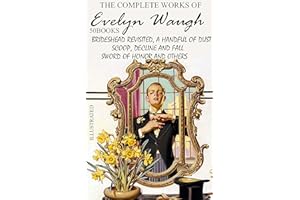 The Complete Works of Evelyn Waugh (50 Books). Illustrated: Brideshead Revisited, A Handful of Dust, Scoop, Decline and Fall,