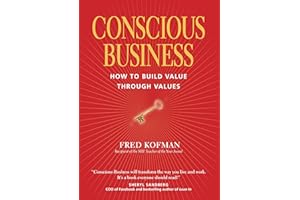 Conscious Business: How to Build Value Through Values