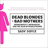 Dead Blondes and Bad Mothers: Monstrosity, Patriarchy, and the Fear of Female Power
