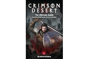 Crimson Desert: The Ultimate Guide: Complete Walkthrough, Secrets, Strategies, and Mastery of Every Chapter in the World of P