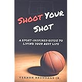 Shoot Your Shot: A Sport-Inspired Guide To Living Your Best Life