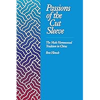 Passions of the Cut Sleeve: The Male Homosexual Tradition in China