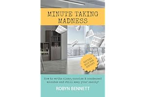 Minute Taking Madness: How to write clear, concise and condensed minutes and still keep your sanity!