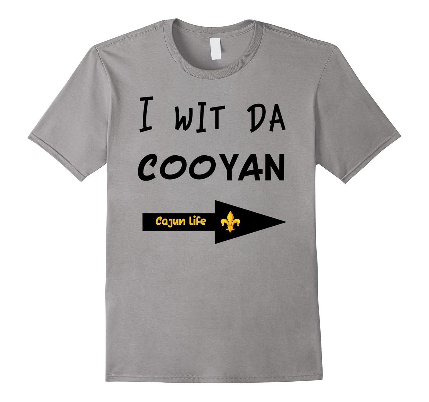 I Wit Da Cooyon Me Arrow Cajun Life Funny Novelty T-Shirt-ANZ