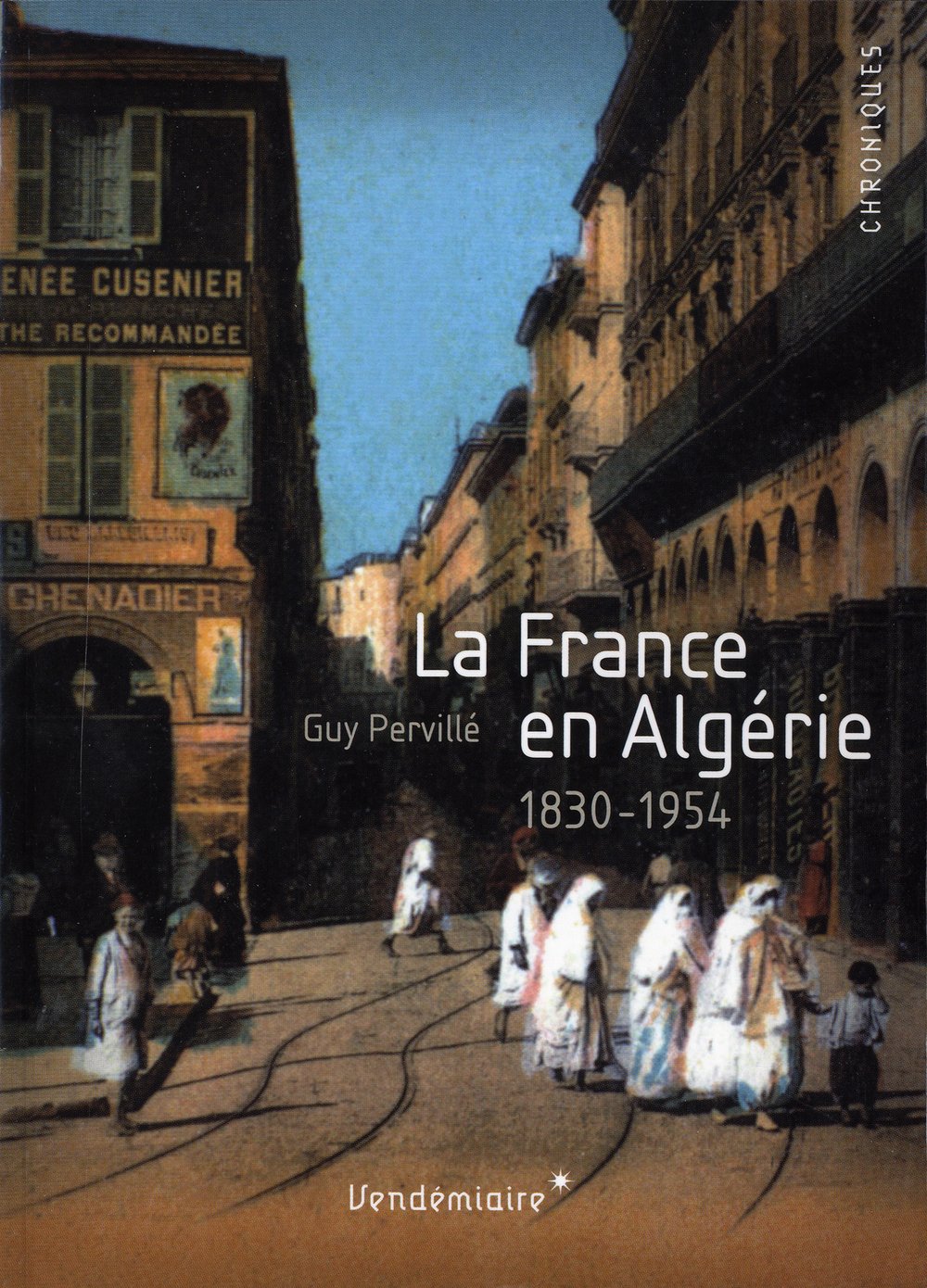 LA FRANCE EN ALGERIE - 1830-1954 (CHRONIQUES): PERVILLE, Guy:  9782363580276: Amazon.com: Books