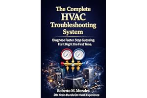 The Complete HVAC Troubleshooting System: A Step-byStep Field Guide for Diagnosing HVAC Problems (Airflow, Refrigerant, Elect