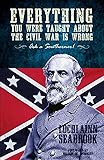 Everything You Were Taught about the Civil War Is Wrong, Ask a Southerner!