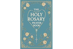The Holy Rosary Prayer Book: A Complete Catholic Guide for How to Pray the Rosary with Scripture, Meditations, and All Myster