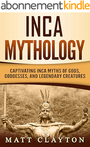 Download Inca Mythology: Captivating Inca Myths of Gods, Goddesses, and Legendary Creatures (English Edition) PDF