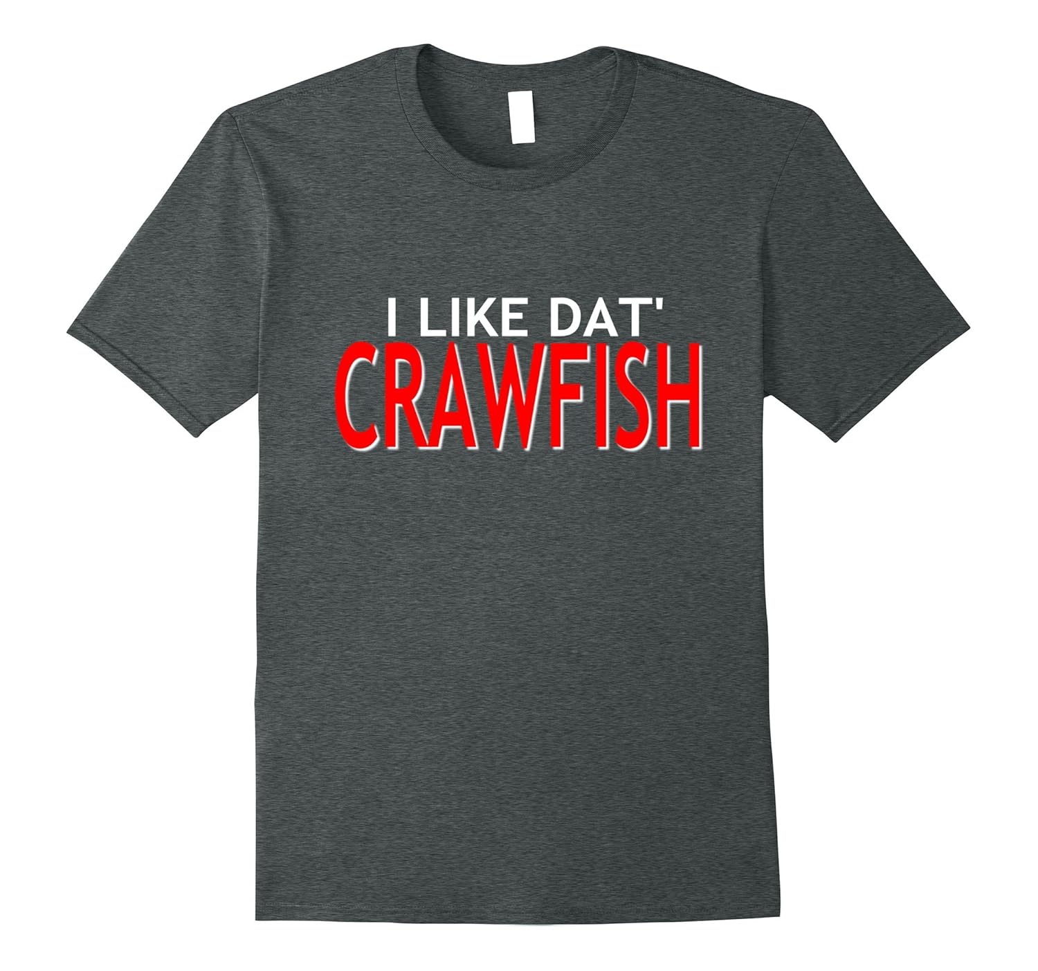 Funny I Like Dat Crawfish Cajun Louisiana Sayings TShirtCD Canditee