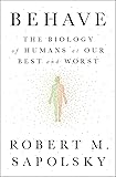 Behave: The Biology of Humans at Our Best and Worst