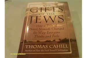 The Gifts of the Jews: How a Tribe of Desert Nomads Changed the Way Everyone Thinks and Feels (Hinges of History, Vol. 2) By Thomas Cahill