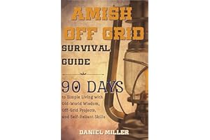 Amish Off Grid Survival Guide: 90 DAYS to Simple Living with Old-World Wisdom, Off-Grid Projects, and Self-Reliant Skills (Am