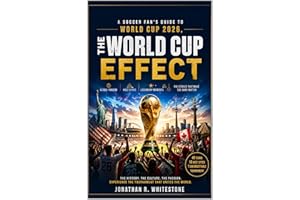 The World Cup Effect: A Soccer Fan’s Guide to World Cup 2026, Global Fandom, Host Cities, Legendary Moments, and the Stories 