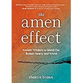 The Amen Effect: Ancient Wisdom to Mend Our Broken Hearts and World