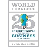 World Changers: 25 Entrepreneurs Who Changed Business as We Knew It