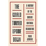 The World Turned Upside Down: A History of the Chinese Cultural Revolution