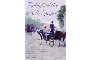 Twilight of the Belle Epoque: The Paris of Picasso, Stravinsky, Proust, Renault, Marie Curie, Gertrude Stein, and Their Friends through the Great War
