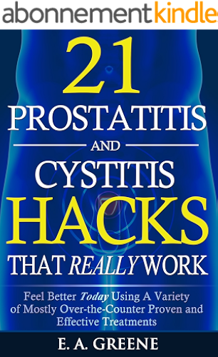 Download 21 Prostatitis and Cystitis Hacks That REALLY Work: Feel Better Today Using Mostly Over-The-Counter Proven and Effective Treatments (English Edition) PDF