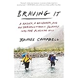 Braving It: A Father, a Daughter, and an Unforgettable Journey into the Alaskan Wild